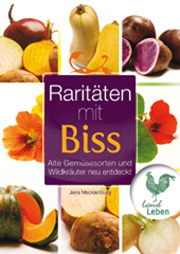 Raritäten mit Biss: Alte Gemüsesorten und Wildkräuter neu entdeckt (German Edition)