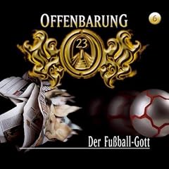 Offenbarung 23 - Folge 6: Der Fu�ball-Gott. H�rspiel.  H�rspiel: TEIL 6
