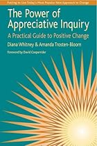 The Power of Appreciative Inquiry - A Practical Guide to Positive Change