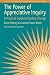The Power of Appreciative Inquiry: A Practical Guide to Positive Change