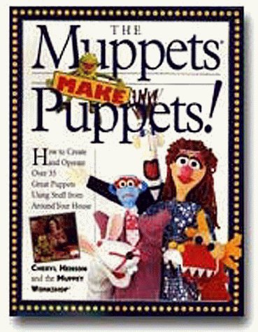 The Muppets Make Puppets: How to Create and Operate Over 35 Great Puppets Using Stuff from Around Your House by Muppet Workshop, Henson, Cheryl (1994) Paperback