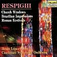 Respighi: Church Windows/Brazilian Impressions/Roman Festivals