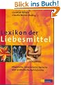 Lexikon der Liebesmittel: Pflanzliche, mineralische, tierische und synthetische Aphrodisiaka