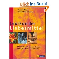 Lexikon der Liebesmittel: Pflanzliche, mineralische, tierische und synthetische Aphrodisiaka