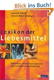 Lexikon der Liebesmittel: Pflanzliche, mineralische, tierische und synthetische Aphrodisiaka