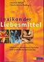 Lexikon der Liebesmittel: Pflanzliche, mineralische, tierische und synthetische Aphrodisiaka