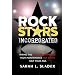 Rock Stars Incorporated: Hiring the High-Performance, High-Maintenance Hotshots Half Your Age