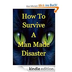How To Survive A Man Made Disaster: Surviving Martial Law, Social Chaos, Economic Turmoil, And Terrorism In An Angry World