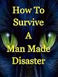 How To Survive A Man Made Disaster: Surviving Martial Law, Social Chaos, Economic Turmoil, And Terrorism In An Angry World