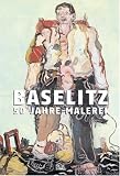 Baselitz: 50 Jahre Malerei