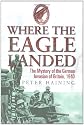 Where the Eagle Landed: The Mystery of the German Invasion of Britain,1940