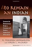 To Remain an Indian: Lessons in Democracy from a Century of Native American Education (Multicultural Education (Paper))