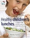 Healthy Children's Lunches: 52 Brilliant Little Ideas for Junk-free Meals Kids Will Love
