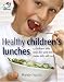 Healthy Children's Lunches: 52 Brilliant Little Ideas for Junk-free Meals Kids Will Love (52 Brilliant Little Ideas)