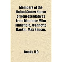Members of the United States House of Representatives from Montana: Mike Mansfield, Jeannette Rankin, Max Baucus
