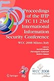 Proceedings of the IFIP TC 11 23rd International Information Security Conference: IFIP 20th World Computer Congress, IFIP SEC 08, September 7-10, ... in Information and Communication Technology)