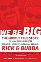 We Be Big: The Mostly True Story of How Two Kids from Calhoun County, Alabama, Became Rick and Bubba [Paperback]