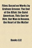Films Based on Works by Graham Greene (Study Guide) (Study Guide): The End of the Affair, the Quiet American, This Gun for Hire