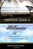 Happier Than a Billionaire: Quitting My Job, Moving to Costa Rica, and Living the Zero Hour Work Week