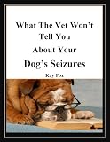 What the Vet Wont Tell You About Your Dogs Seizures