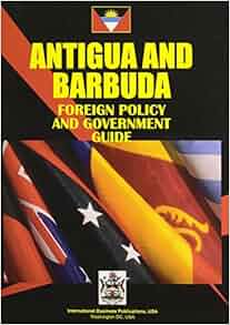 Amazon.com: Antigua and Barbuda Foreign Policy and Government Guide