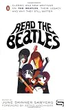 Read the Beatles: Classic and New Writings on the Beatles, Their Legacy, and Why They Still Matter