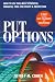 Put Options : How to Use This  Powerful Financial Tool for Profit & Protection