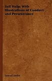 Self Help; With Illustrations of Conduct and Perseverance