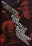 Elvis Costello & Allen Toussaint: Hot As a Pistol, Keen As a Blade