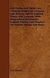 Old Violins And Violin Lore - Famous Makers Of Cremona And Brescia, And Of England, France And Germany (With Biographical Dictionary); Famous Players; And Chapters On Varnish, Strings And Bows