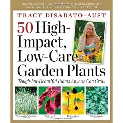 50 Favorite Plants for High-Impact Gardens: Tough-But-Beautiful Plants That Anyone Can Grow