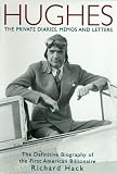 Hughes: The Private Diaries, Memos and Letters; The Definitive Biography of the First American Billionaire