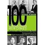 100 Canadian Heroines: Famous and Forgotten Facesby Merna Forster