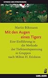 Mit den Augen eines Tigers: Eine Einf&uuml;hrung in die Methode der Tiefenentspannung in Gruppen nach Milton H - Erickson - Martin B&ouml;kmann