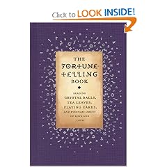 The Fortune Telling Book: Reading Crystal Balls, Tea Leaves, Playing Cards, and Everyday Omens of Love and Luck