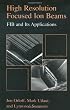 High Resolution Focused Ion Beams: FIB and Applications