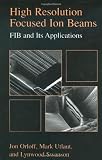 High Resolution Focused Ion Beams: FIB and Applications
