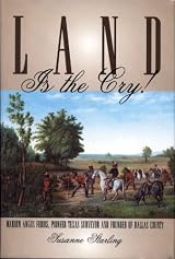 Land is the Cry!: Warren Angus Ferris, Pioneer Texas Surveyor and Founder of Dallas County - Hardcover