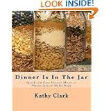 Dinner Is In The Jar: Quick and Easy Dinner Mixes in Mason Jars or Mylar Bags (bw) by Kathy Clark
