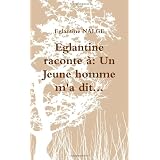 Eglantine raconte �: Un Jeune homme m'a dit. . .par Eglantine NALGE