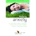 How to Master Anxiety: All You Need to Know to Overcome Stress, Panic Attacks, Trauma, Phobias, Obsessions and More (Human Givens Approach)