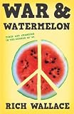 War and Watermelon by Wallace Rich (2012-07-19) Paperback