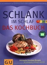 Schlank im Schlaf - Das Kochbuch: 150 Insulin-Trennkost-Rezepte für morgens, mittags, abends (Diät & Gesundheit)