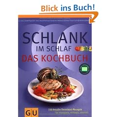 Schlank im Schlaf - Das Kochbuch: 150 Insulin-Trennkost-Rezepte f�r morgens, mittags, abends (Di�t & Gesundheit)