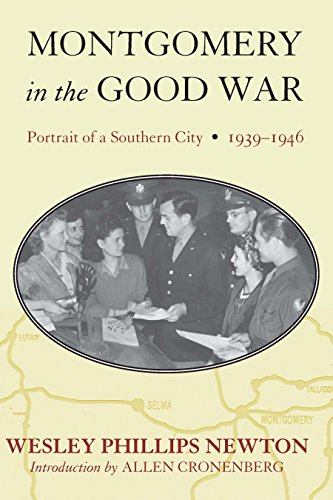Montgomery in the Good War: Portrait of a Southern City, 1939-1946 (Fire Ant Books)