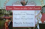 New Times in the Old South: Or, Why Scarlett's in Therapy and Tara's Going Condo (0517138042) by Schwartz, Maryln
