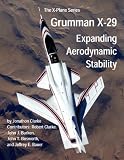 Grumman X-29: Expanding Aerodynamic Stability (The X-Plane Series)