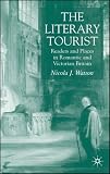 The Literary Tourist: Readers And Places in Romantic And Victorian Britain