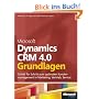 Microsoft Dynamics CRM 4.0 - Grundlagen: Schritt f�r Schritt zum optimalen Kundenmanagement in Marketing, Vertrieb, Servise
