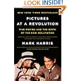Pictures at a Revolution: Five Movies and the Birth of the New Hollywood by Mark Harris